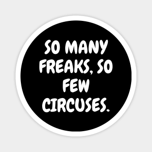 So many freaks, so few circuses. Magnet